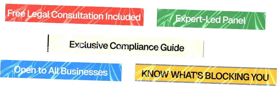 Free Legal Consultation Included, Expert-Led Panel, Exclusive Compliance Guide, Open to All Businesses, Know what's blocking you